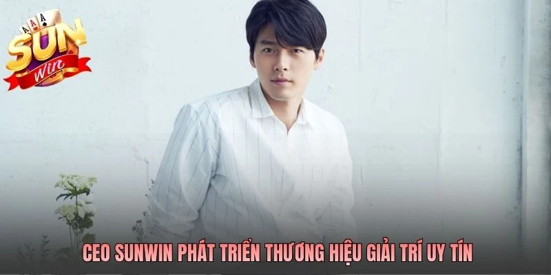 CEO SUNWIN phát triển thương hiệu giải trí uy tín