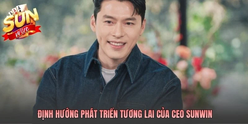 Định hướng phát triển tương lai của CEO SUNWIN